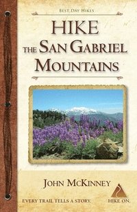 bokomslag Hike the San Gabriel Mountains: Best Day Hikes in the Foothills and High Country