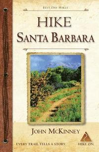 bokomslag HIKE Santa Barbara: Best Day Hikes in the Canyons & Foothills, Beach Hikes, too!