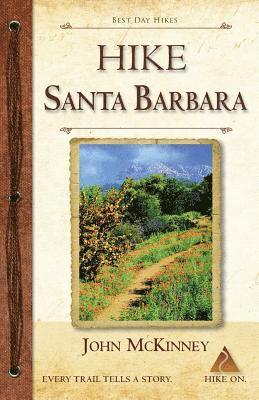HIKE Santa Barbara: Best Day Hikes in the Canyons & Foothills, Beach Hikes, too! 1