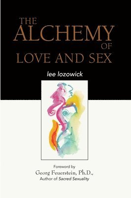 Lee Lozowick - Alchemy of Love & Sex, Häftad