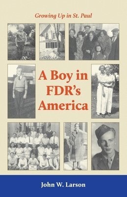 John W. Larson - Growing Up in St. Paul: : A Boy in FDR's America, Häftad