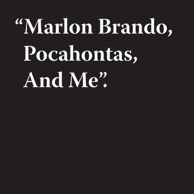 Jeremy Deller: Marlon Brando, Pocahontas, And Me 1