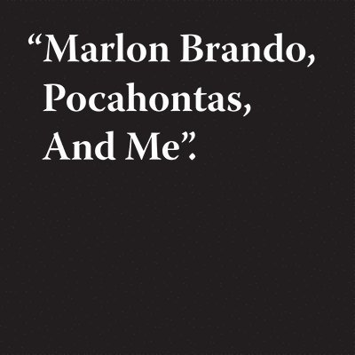 Jeremy Deller: Marlon Brando, Pocahontas, And Me, Inbunden