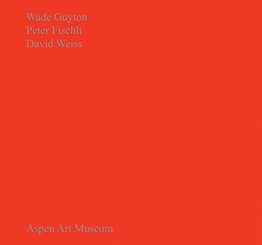 bokomslag Wade Guyton, Peter Fischli, David Weiss