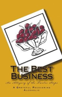 bokomslag The Best Business: An Allegory of the Twelve Steps