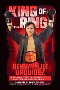 bokomslag King of the Ring: How to Use Your Gym Equipment and Other Tricks of the Trade
