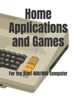 Home Applications and Games: for the Atari 400/800 Computer 1