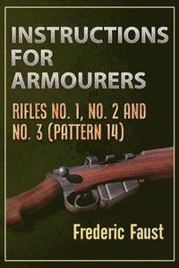 bokomslag Instructions for Armourers: Rifles No. 1, No.2 and No. 3 (Pattern 14)
