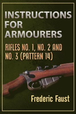 bokomslag Instructions for Armourers: Rifles No. 1, No.2 and No. 3 (Pattern 14)