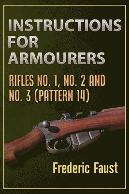 Instructions for Armourers: Rifles No. 1, No.2 and No. 3 (Pattern 14) 1