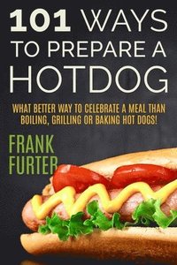 bokomslag 101 Ways to Prepare a Hot Dog