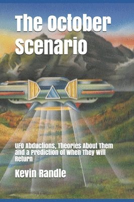 Kevin D. Randle - The October Scenario: UFO Abductions, Theories About Them and a Prediction of When They Will Return, Häftad