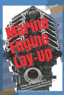 bokomslag Marine Engine Lay-Up: A Step-by-Step Guide to Decommissioning, Inboards, Stern drives and Outboard motors