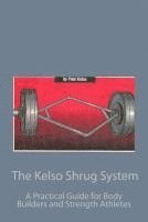bokomslag The Kelso Shrug System: A Practical Guide for Body Builders and Strength Athletes