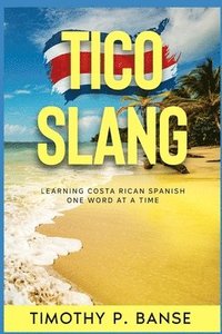 bokomslag Tico Slang: Learning Costa Rican Spanish One Word at a Time