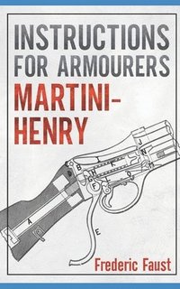 bokomslag Instructions for Armourers - Martini-Henry