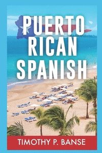 bokomslag Puerto Rican Spanish: Learning Puerto Rican Spanish One Word at a Time
