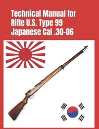 bokomslag Technical Manual for Rifle U.S. Type 99 Japanese Cal .30-06: (Korean War Reprint)