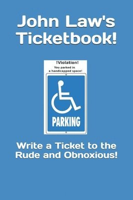John E. Law - John Law's Ticketbook!: Write a Ticket to the Rude and Obnoxious!, Häftad