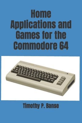 bokomslag Home Applications and Games for the Commodore 64