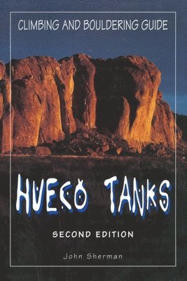 John Sherman - Hueco Tanks Climbing and Bouldering Guide, Häftad