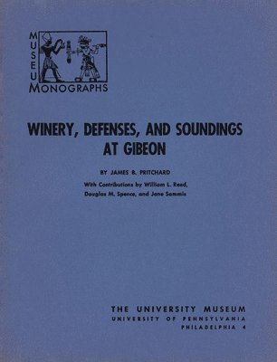 James B. Pritchard - Winery, Defenses, and Soundings at Gibeon, Häftad