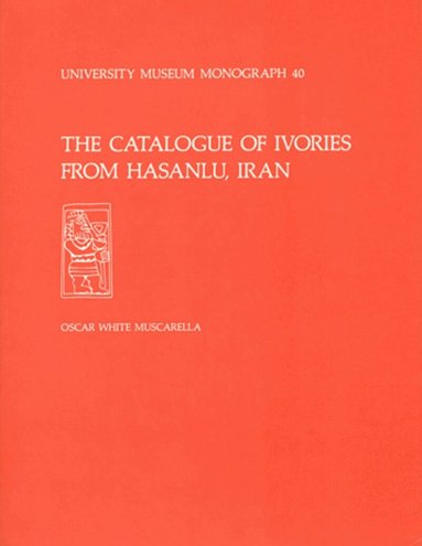 Oscar White Muscarella - Catalogue of Ivories from Hasanlu, Iran – Hasanlu Special Studies, Volume II, Häftad