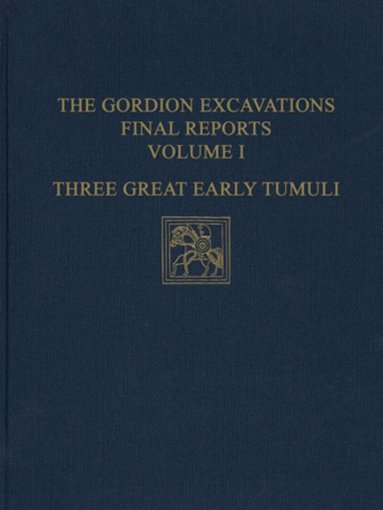 Rodney S. Young - Gordion Excavations Final Reports, Volume I – Three Great Early Tumuli, Inbunden