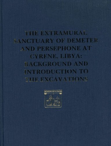 Donald White - Extramural Sanctuary of Demeter and Persepho – Background and Introduction to the Excavations, Inbunden