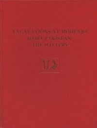 bokomslag Excavations at Mohenjo Daro, Pakistan - The Pottery, with an Account of the Pottery from the 195 Excavations of Sir Mortimer Wheeler