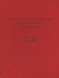 bokomslag Excavations at Mohenjo Daro, Pakistan  The Pottery, with an Account of the Pottery from the 195 Excavations of Sir Mortimer Wheeler