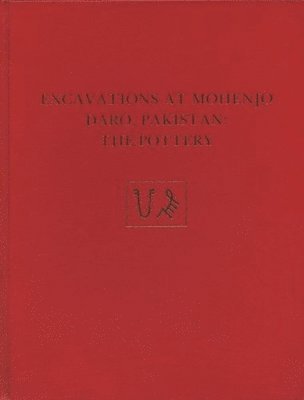 bokomslag Excavations at Mohenjo Daro, Pakistan  The Pottery, with an Account of the Pottery from the 195 Excavations of Sir Mortimer Wheeler