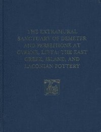 bokomslag The Extramural Sanctuary of Demeter and Persepho  The East Greek, Island, and Laconian Pottery