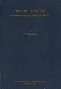 bokomslag Prelude to Empire  Babylonian Society and Politics, 747626 B.C.