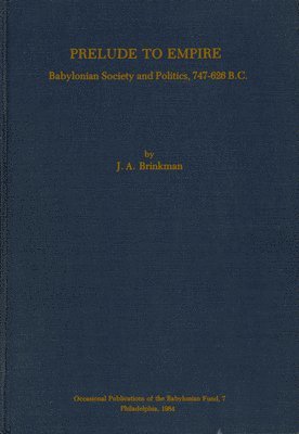 Prelude to Empire – Babylonian Society and Politics, 747–626 B.C.