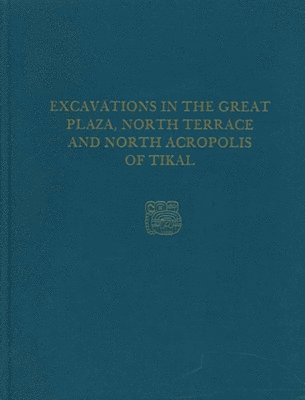 Excavations in the Great Plaza, North Terrace, a – Tikal Report 14