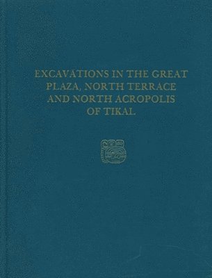 Excavations in the Great Plaza, North Terrace, a  Tikal Report 14 1