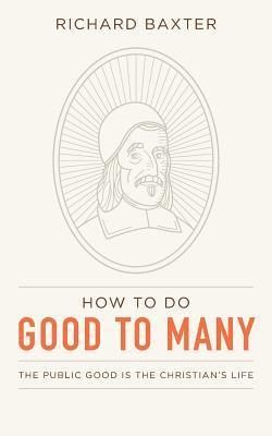bokomslag How to Do Good to Many: The Public Good Is the Christian's Life
