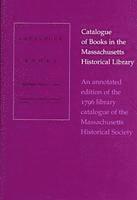 bokomslag Catalogue of Books In The Massachusetts Historical Library-An Annotated Edition of The 1796 Library Catalogue of The Massachusetts His
