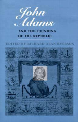 bokomslag John Adams and the Founding of the Republic