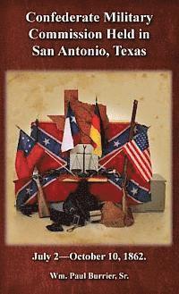 bokomslag The Confederate Military Commission Held in San Antonio Texas July 2 - October 10 1862