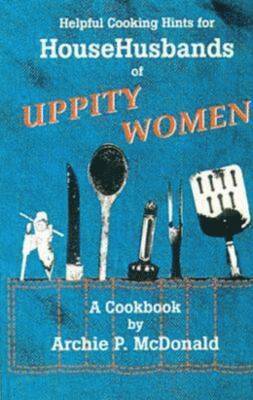 Stephen F. Austin State University, USA), Archie P. McDonald (Professor of History, Archie P. McDonald - Helpful Cooking Hints for Househusbands of Uppity Women, Häftad