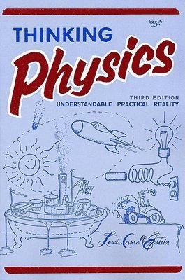 bokomslag Thinking Physics: Understandable Practical Reality