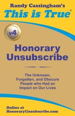 Honorary Unsubscribe v4: The Unknown, Forgotten, and Obscure People who Had an Impact on Our Lives 1