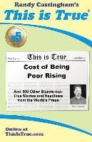 bokomslag This is True [v5]: Cost of Being Poor Rising: And 500 Other Bizarre-but-True Stories and Headlines from the World's Press