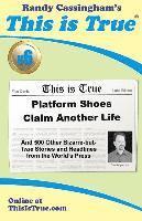 bokomslag This is True [v6]: Platform Shoes Claim Another Life: And 500 Other Bizarre-but-True Stories and Headlines from the World's Press