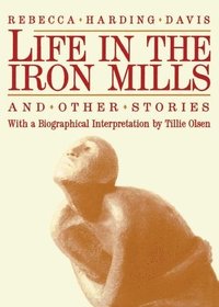 bokomslag Life In The Iron Mills And Other Stories