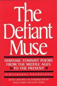 bokomslag The Defiant Muse: Hispanic Feminist Poems from the Mid