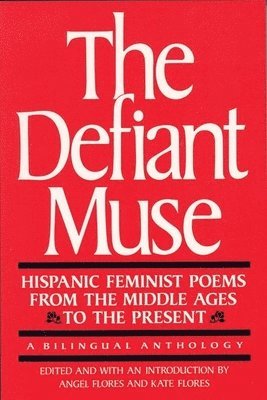 Angel Flores, Kate Flores - Defiant Muse: Hispanic Feminist Poems from the Mid, Häftad