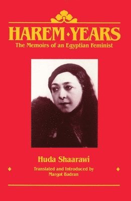 Harem Years: The Memoirs of an Egyptian Feminist, 1879-1924 1
